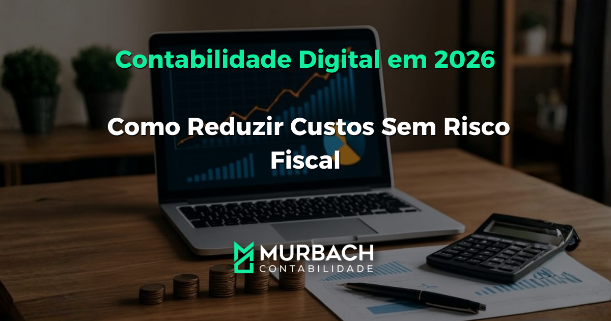 Contabilidade Digital em 2026 Como Reduzir Custos Sem Risco Fiscal