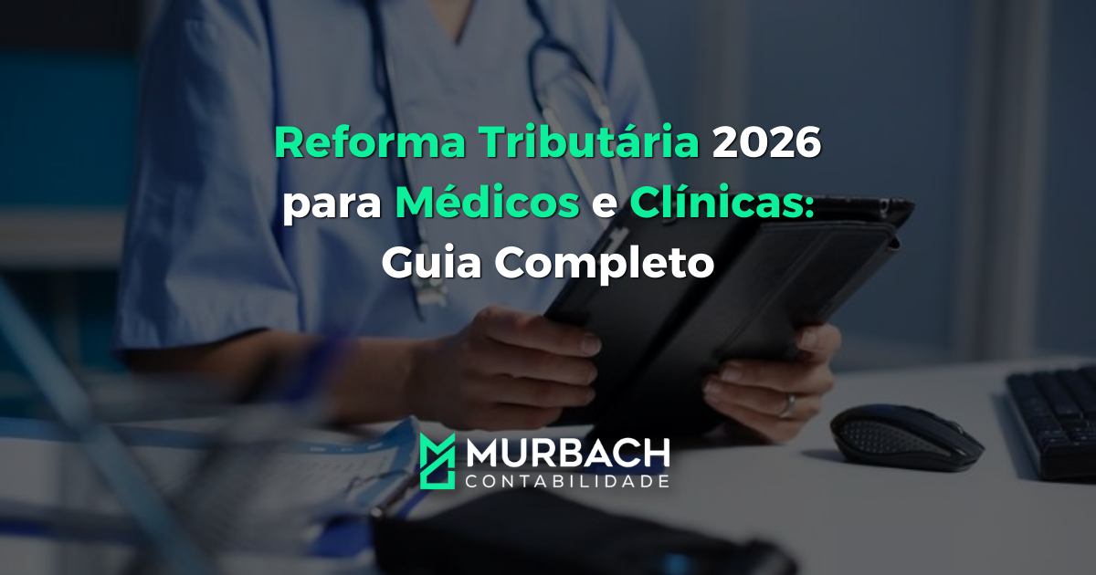 Reforma Tributária 2026 para Médicos e Clínicas Guia Completo